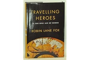 Travelling Heroes: In the Epic Age of Homer