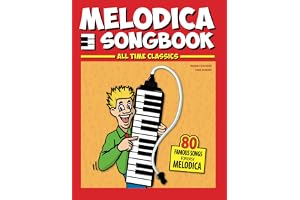 Melodica Songbook: All Time Classics, 80 Famous Songs for easy Melodica