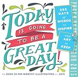 Today Is Going to Be a Great Day! Page-A-Day Calendar: 365 Days of Words to Inspire and Art to Keep by