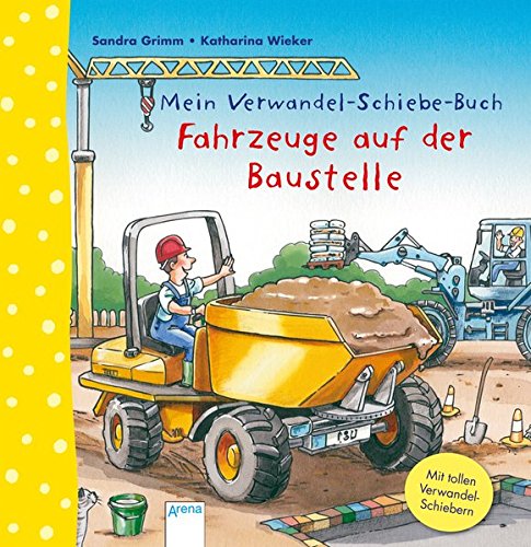 Mein Verwandel-Schiebe-Buch. Fahrzeuge auf der Baustelle