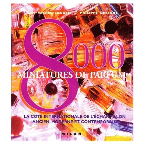 8000 Miniatures de parfum : La cote internationale de l'échantillon ancien, moderne et contemporain 8000 Miniatures de parfum : La cote internationale de l'échantillon ancien, moderne et contemporain
