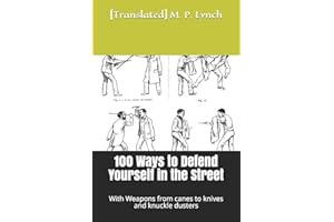 100 Ways to Defend Yourself in the Street: With Weapons from canes to knives and knuckle dusters