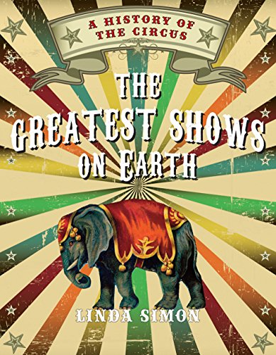 Greatest Shows on Earth: A History of the Circus Greatest Shows on Earth: A History of the Circus
