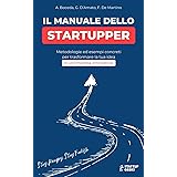 Il Manuale Dello Startupper: metodologie ed esempi concreti per trasformare la tua idea in un’impresa innovativa.