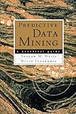 Image de Predictive Data Mining: A Practical Guide (The Morgan Kaufmann Series in Data Management Systems)