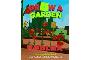 Grow a Garden Roblox: Strategy Guide Book - Tips, Seeds, Tools, Pets, Upgrade & Grow Fast 100% Unofficial 100% Helpful Walkthrough