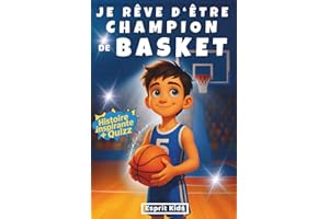 Je rêve d'être champion de Basket: Basket enfant - Histoire inspirante et captivante, illustrée d'images en [ COULEUR ] - Apporte confiance en soi et motivation - Livre basketball - Quizz
