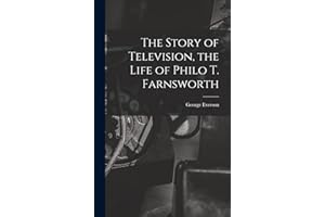 The Story of Television, the Life of Philo T. Farnsworth