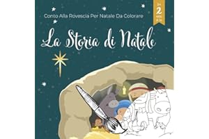 Conto Alla Rovescia Per Natale Da Colorare - La Storia di Natale: Le pagine da colorare del primo presepe di Natale con scene e testi religiosi biblici per bambini dai 2 ai 6 anni