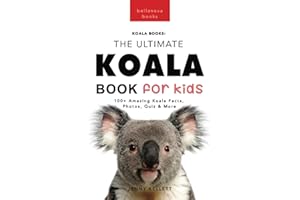 Koalas The Ultimate Koala Book for Kids: 100+ Amazing Koala Facts, Photos, Quiz + More: 14 (Animal Books for Kids)