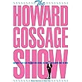 The Howard Gossage Show: And what it can teach you about advertising, fun, fame and manipulating the media