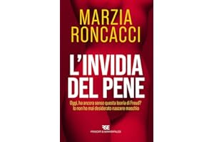 L'invidia del pene. Oggi, ha ancora senso questa teoria di Freud? Io non ho mai desiderato nascere maschio. Nuova ediz.