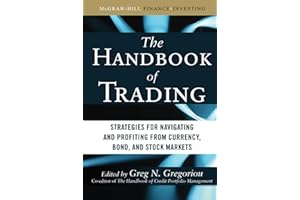 The Handbook of Trading: Strategies for Navigating and Profiting from Currency, Bond, and Stock Markets (McGraw-Hill Financial Education Series)