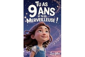 Tu as 9 Ans et Tu es Merveilleuse ! Histoires Inspirantes pour les Filles: Un livre magique de 15 récits pour booster la confiance en soi et révèlent toute la créativité et le potentiel caché