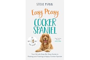 Easy Peasy Cocker Spaniel: Your simple step-by-step guide to raising and training a happy Cocker Spaniel