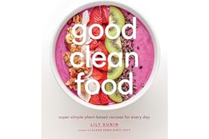 Good Clean Food: Super Simple Plant-Based Recipes for Every Day