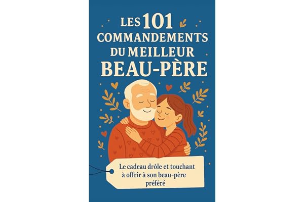 Les 101 Commandements du Meilleur Beau-Père: Le cadeau drôle et touchant à offrir à son beau-père préféré