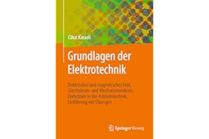 Grundlagen der Elektrotechnik: Elektrisches und magnetisches Feld, Gleichstrom- und Wechselstromkreis, Drehstrom in der Antriebstechnik, Einführung mit Übungen