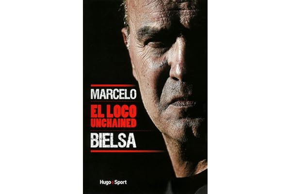 Marcelo Bielsa El Loco Unchained