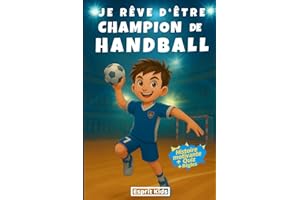 Je rêve d'être champion de Handball: Livre Handball enfant - Histoire inspirante et captivante, illustrée d'images en [ COULEUR ] - Apporte confiance ... Handball - enfants de 6 à 12 ans - quizz