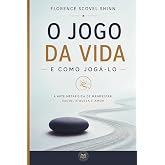 O Jogo da Vida e Como Jog&aacute;-lo: O cl&aacute;ssico definitivo de Florence Scovel Shinn sobre prosperidade, Lei da Atra&ccedil;&atilde;o, poder da me