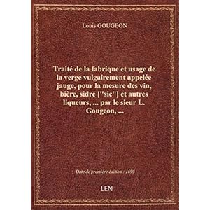 Traité de la fabrique et usage de la verge vulgairement appelée jauge, pour la mesure des vin, bière