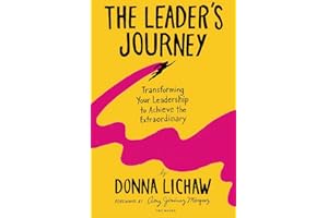 The Leader's Journey: Transforming Your Leadership to Achieve the Extraordinary