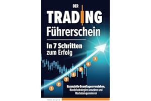 Der Trading Führerschein – In 7 Schritten zum Erfolg: Essenzielle Grundlagen verstehen, Handelsstrategien umsetzen und Wachstum generieren