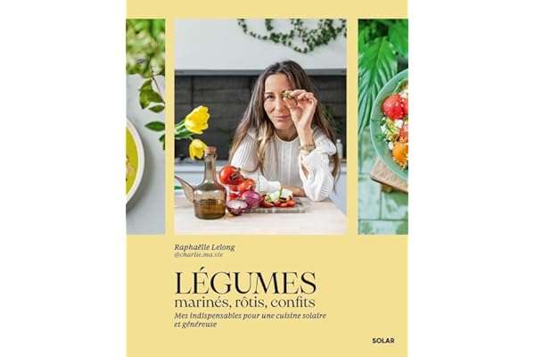 Légumes marinés, rôtis, confits - Les recettes incontournables de @charlie.ma.vie: Mes indispensables pour une cuisine solaire et généreuse