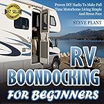 RV Boondocking for Beginners: Proven DIY Hacks to Make Full Time Motorhome Living Simple and Stress Free