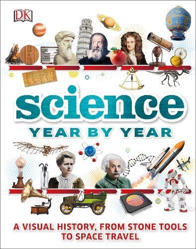 Science Year by Year: A visual history, from stone tools to space travel [Hardcover] DK