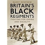 Britain's Black Regiments: Fighting for Empire and Equality