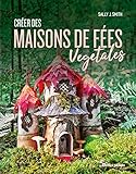 Créer des maisons de fées végétales by
