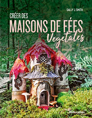 Créer des maisons de fées végétales by