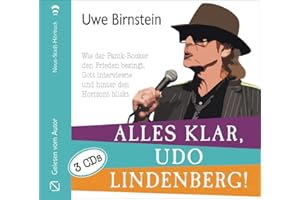 Alles klar, Udo Lindenberg!: Wie der Panik-Rocker den Frieden besingt, Gott interviewte und hinter den Horizont blickt (Biografien)