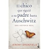 El chico que sigui&oacute; a su padre hasta Auschwitz: Una historia real (Biograf&iacute;as y Memorias)