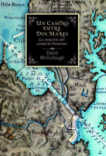 Download Un camino entre dos mares. La creación del Canal de Panamá (F. COLECCION) Download Un camino entre dos mares. La creación del Canal de Panamá (F. COLECCION)