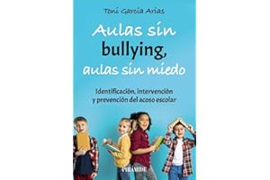 Aulas sin bullying, aulas sin miedo: Identificación, intervención y prevención del acoso escolar (Manuales prácticos)
