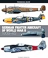 German Fighter Aircraft of World War II: 1939-45 (Technical Guides)