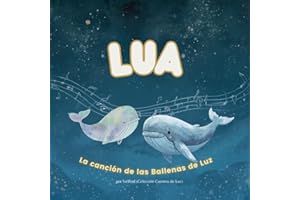 Lua. La canción de las Ballenas de Luz.: Cuentos con valores, autoestima para niños, literatura infantil ilustrada, crianza consciente, cuentos para ... para el alma. (Colección Cuentos de Luz)