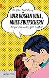 Wer vögeln will, muss zwitschern: Single-Coaching per E-Mail (Goldegg Unterhaltung) by 