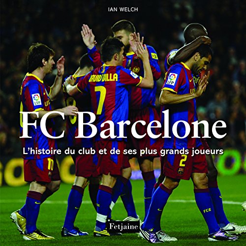 Download FC Barcelone : L'histoire du club et de ses plus grands joueurs Download FC Barcelone : L'histoire du club et de ses plus grands joueurs