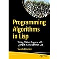 Programming Algorithms in Lisp: Writing Efficient Programs with Examples in ANSI Common Lisp