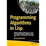 Programming Algorithms in Lisp: Writing Efficient Programs with Examples in ANSI Common Lisp
