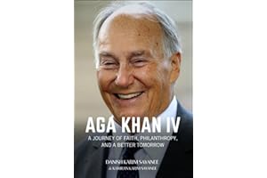 AGA KHAN IV: A Journey of Faith, Philanthropy and a Better Tomorrow