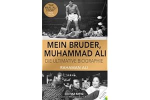 Mein Bruder, Muhammad Ali: Das Leben des Profi-Boxers, erzählt von seinem Bruder. Familie, Karriere & politisches Engagement des Box-Champions – persönlich & hautnah!: Die definitive Biographie