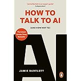How to Talk to AI: (And How Not To), the must-read book on artificial intelligence - the Sunday Times bestseller