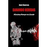 Sanando Heridas: Mientras Rompo en Llanto