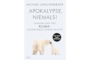 Apocalypse - niemals!: Warum uns der Klima-Alarmismus krank macht