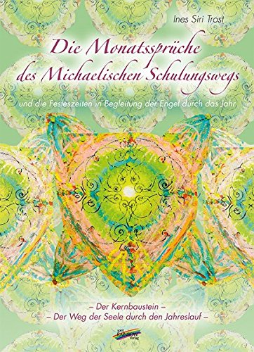 Die Monatssprüche des Michaelischen Schulungswegs: und die Festeszeiten in Begleitung der Engel durch das Jahr